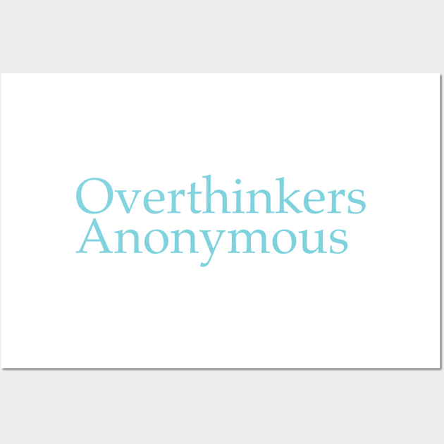 Overthinkers Anonymous Wall Art by timlewis